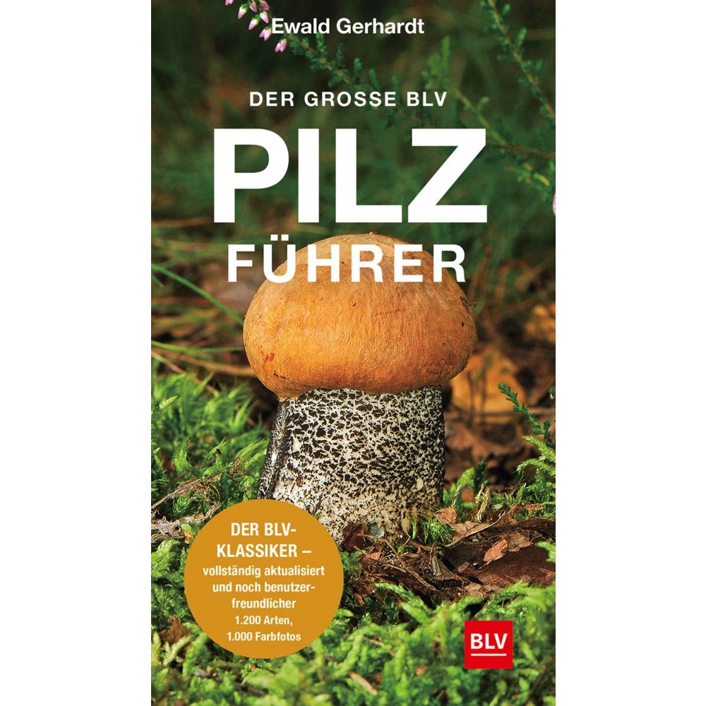 Der große BLV Pilzführer (Ewald Gerhardt) | Das legendäre 1200-Arten-Nachschlagewerk